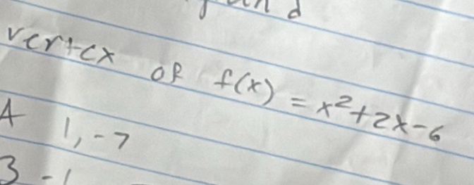 vertcx of f(x)=x^2+2x-6
4 1, - 7
3. 1