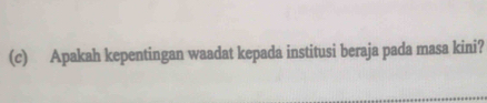 Apakah kepentingan waadat kepada institusi beraja pada masa kini?