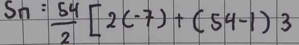 S_n= 54/2 [2(-7)+(54-1)3