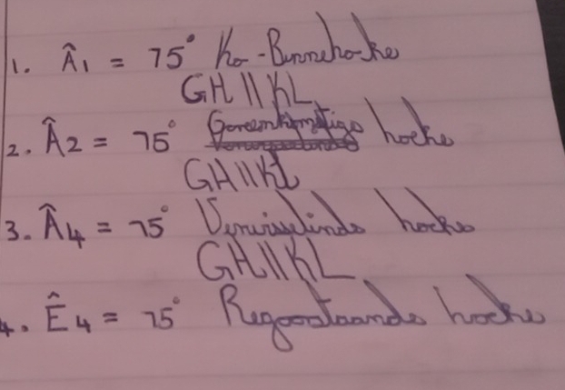 widehat A_1=75° h_0 Bonghooke
GHparallel KL
2. widehat A_2=75° Dnte hook 
CAlH 
3. widehat A_4=75° Canviuelinds ho 
GHIYL 
4. hat E_4=75° Rugprolaunde haw