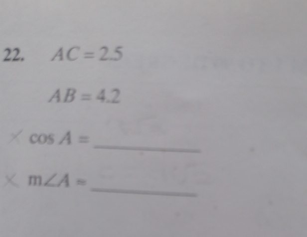 AC=2.5
AB=4.2
_
cos A=
_
m∠ A=