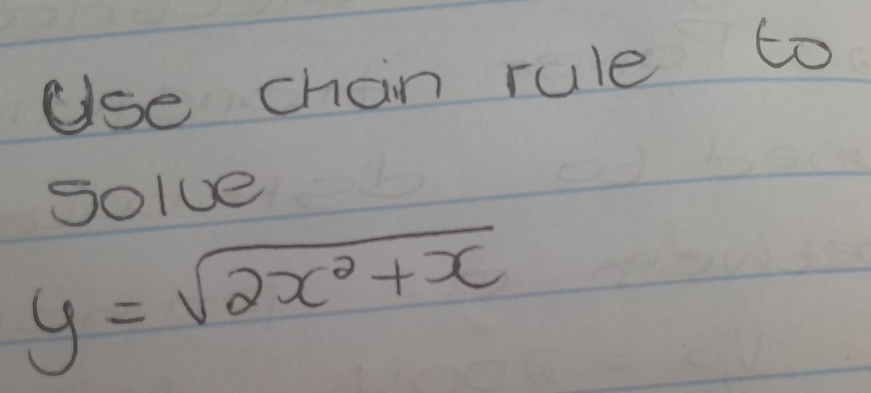 ulse chain rule to 
Solve
y=sqrt(2x^2+x)