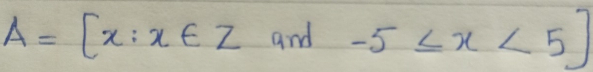 A=[x:x∈ Z and -5≤ x<5]