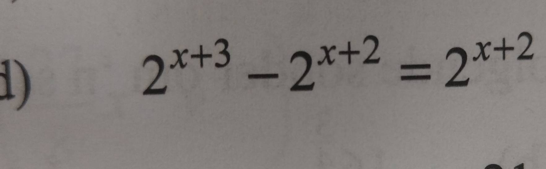 2^(x+3)-2^(x+2)=2^(x+2)