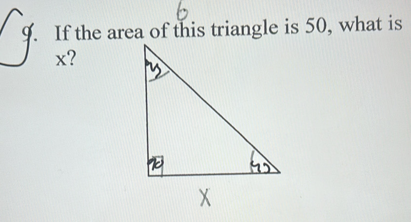 If the area of this triangle is 50, what is
x?