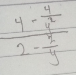 frac 4- 4/y^2 2- 2/y 