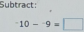 Subtract:
^10-9=□