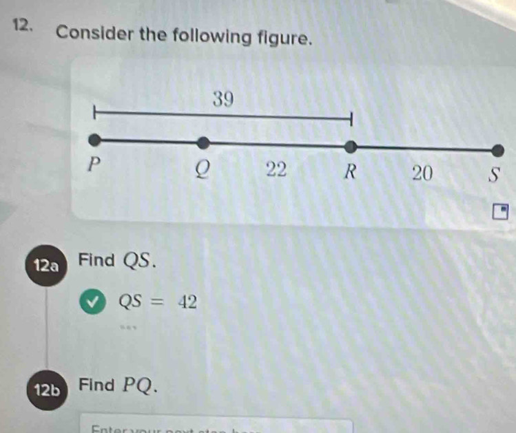 Consider the following figure. 
12a Find QS.
QS=42
12b Find PQ.