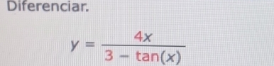 Diferenciar.
y= 4x/3-tan (x) 