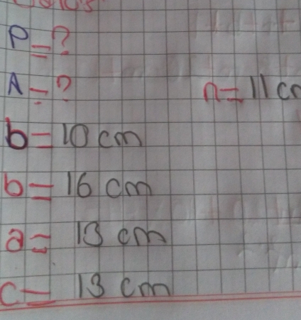 P=
A= D
n=11cn
b=10cm
b=16cm
a=13cm
c=13cm