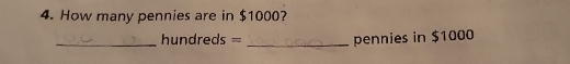 How many pennies are in $1000? 
_ hundreds = _ pennies in $1000