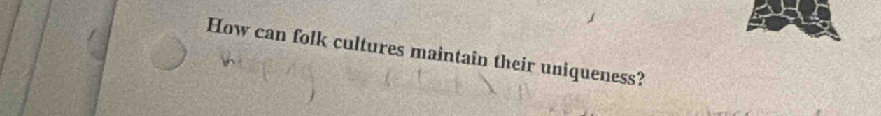 How can folk cultures maintain their uniqueness?