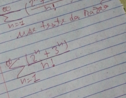 sumlimits _(n=1)^(∈fty)( 27n/n! )
wae taate da hazao
sumlimits _(n=1)^(∈fty) ((2^n+3^n))/n! 