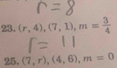 (r,4), (7,1), m= 3/4 
25. (7,r), (4,6), m=0