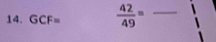 GCF=
_  42/49 =