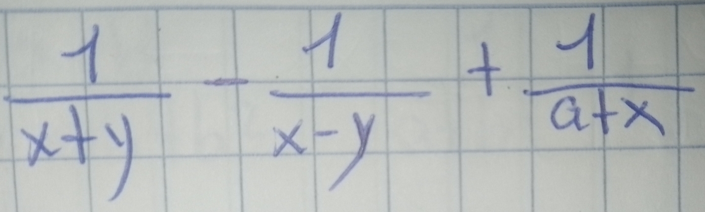  1/x+y - 1/x-y + 1/a+x 