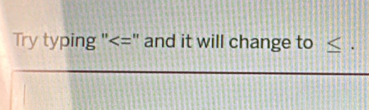 Try typing " :" and it will change to ≤ 9