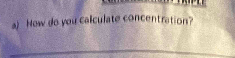 Hew do you calculate concentration? 
_