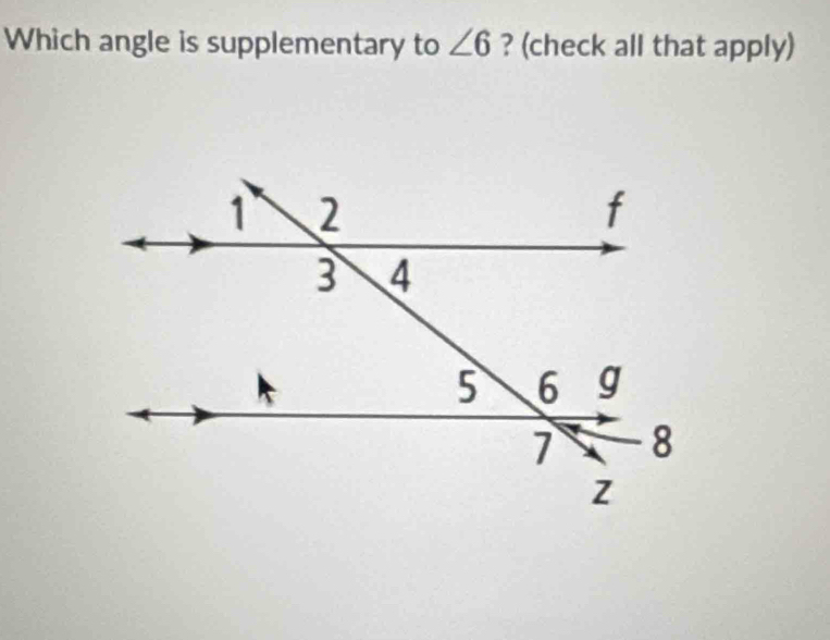 Which angle is supplementary to ∠ 6 ? (check all that apply)