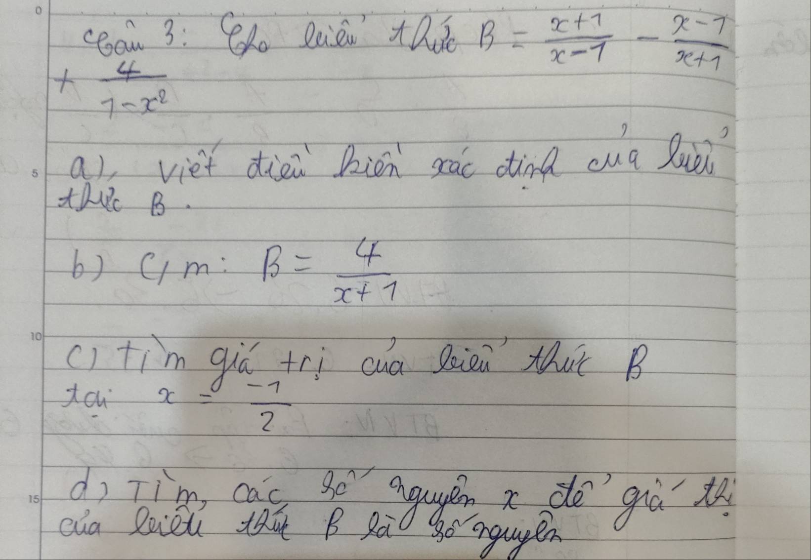 beginarrayr cean^3 + 4/7-x^2 endarray
:S Daiàn +Re B= (x+1)/x-1 - (x-1)/x+1 
al, viet diài bion sào dind cuà luo?
tc B.
b) C m :B= 4/x+1 
() tim giá tri cua Sien tuǐ B
x= (-7)/2 
dì zim, caó sé ague x do gà t
cua liòu thú B Rà go ngupen