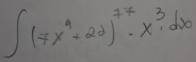 ∈t (7x^9+22)^77· x^3· dx