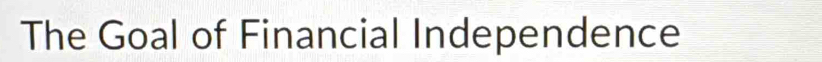 The Goal of Financial Independence