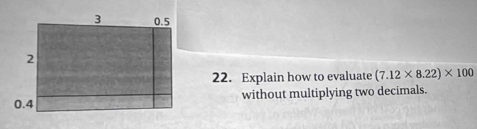 Explain how to evaluate (7.12* 8.22)* 100
without multiplying two decimals.