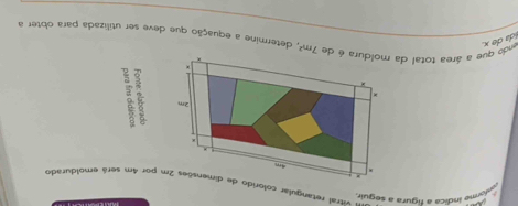 dorme índica a fígura a seguir. 
um vitral retangular colorido de dimensões 2m por 4m será emoldurado
4m.
2m. 2 
× 
* 
ída de x 
ndo que a área total da moldura é de 7m^2 A determine a equação que deve ser utilizada para obter a