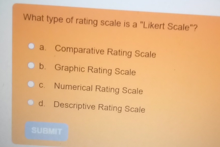 Solved: What type of rating scale is a "Likert Scale"? a. Comparative ...