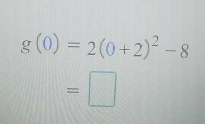 g(0)=2(0+2)^2-8
=□