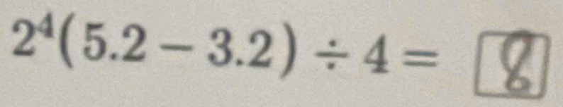 2⁴(5.2-3.2)÷4 = ￥