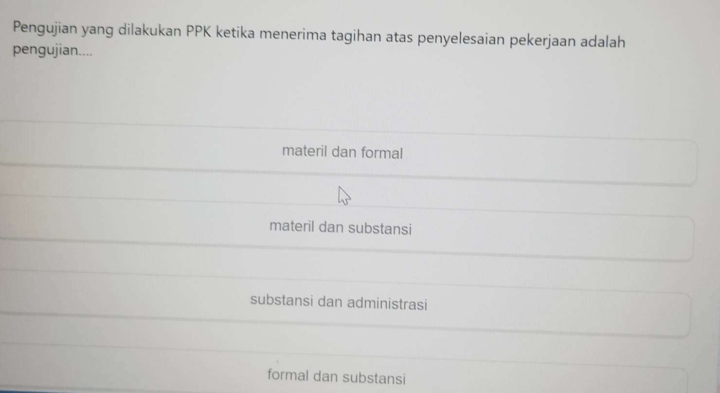 Pengujian yang dilakukan PPK ketika menerima tagihan atas penyelesaian pekerjaan adalah
pengujian....
materil dan formal
materil dan substansi
substansi dan administrasi
formal dan substansi