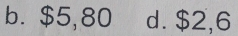 b. $5,80 d. $2,6