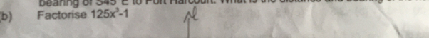 be anng of S45 E to P
b) Factorise 125x^3-1