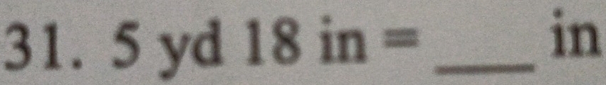 31. 5 yd 18in= _ 
in