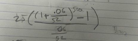 25(frac (1+ (.06)/52 )^50-1 (.06)/52 ) Zoo