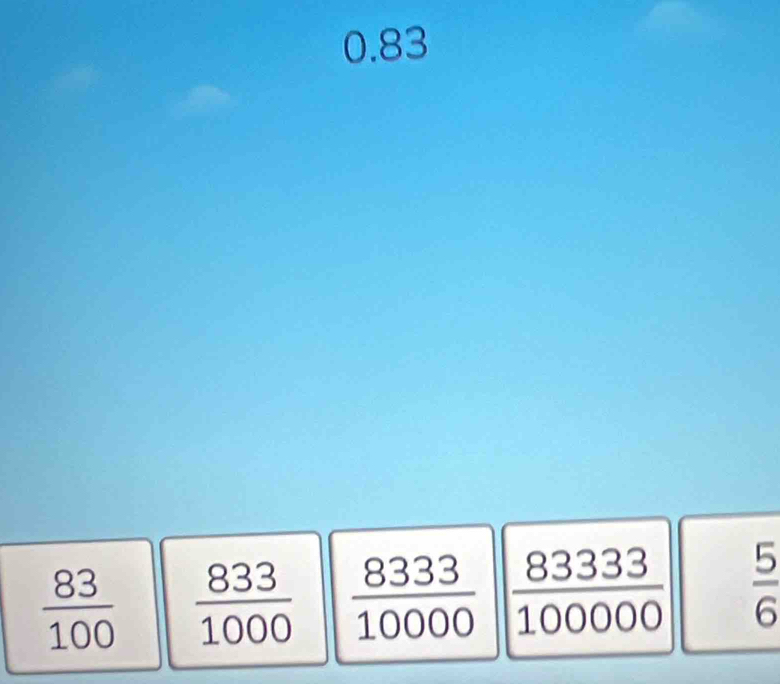 0.83
 83/100   833/1000   8333/10000   83333/100000   5/6 