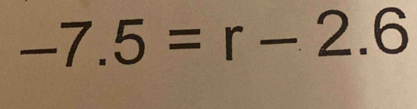 -7.5=r-2.6