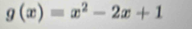 g(x)=x^2-2x+1