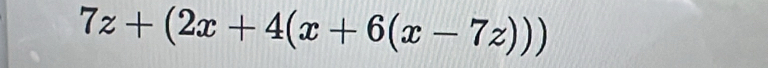 7z+(2x+4(x+6(x-7z)))