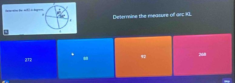 Determine the mKL in degre
Determine the measure of arc KL
a
92
268
272
88