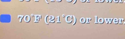 70°D'(21°C) or lower.