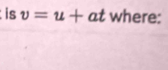 is v=u+at where: