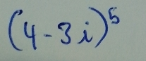 (4-3i)^5