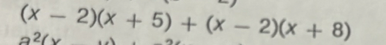 (x-2)(x+5)+(x-2)(x+8)
2