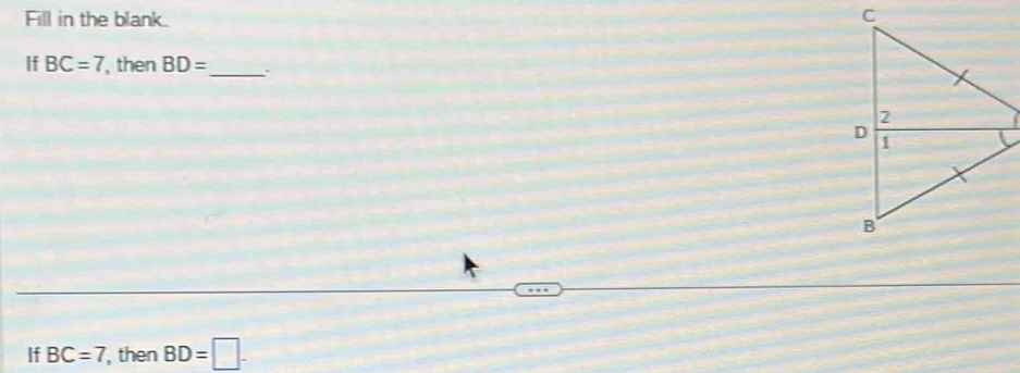 Fill in the blank. 
If BC=7 , then BD= _`` 
If BC=7 then BD=□.