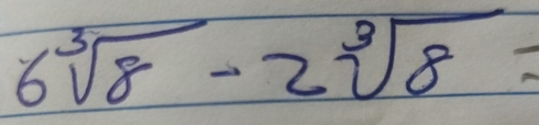 6sqrt[3](8)-2sqrt[3](8)=