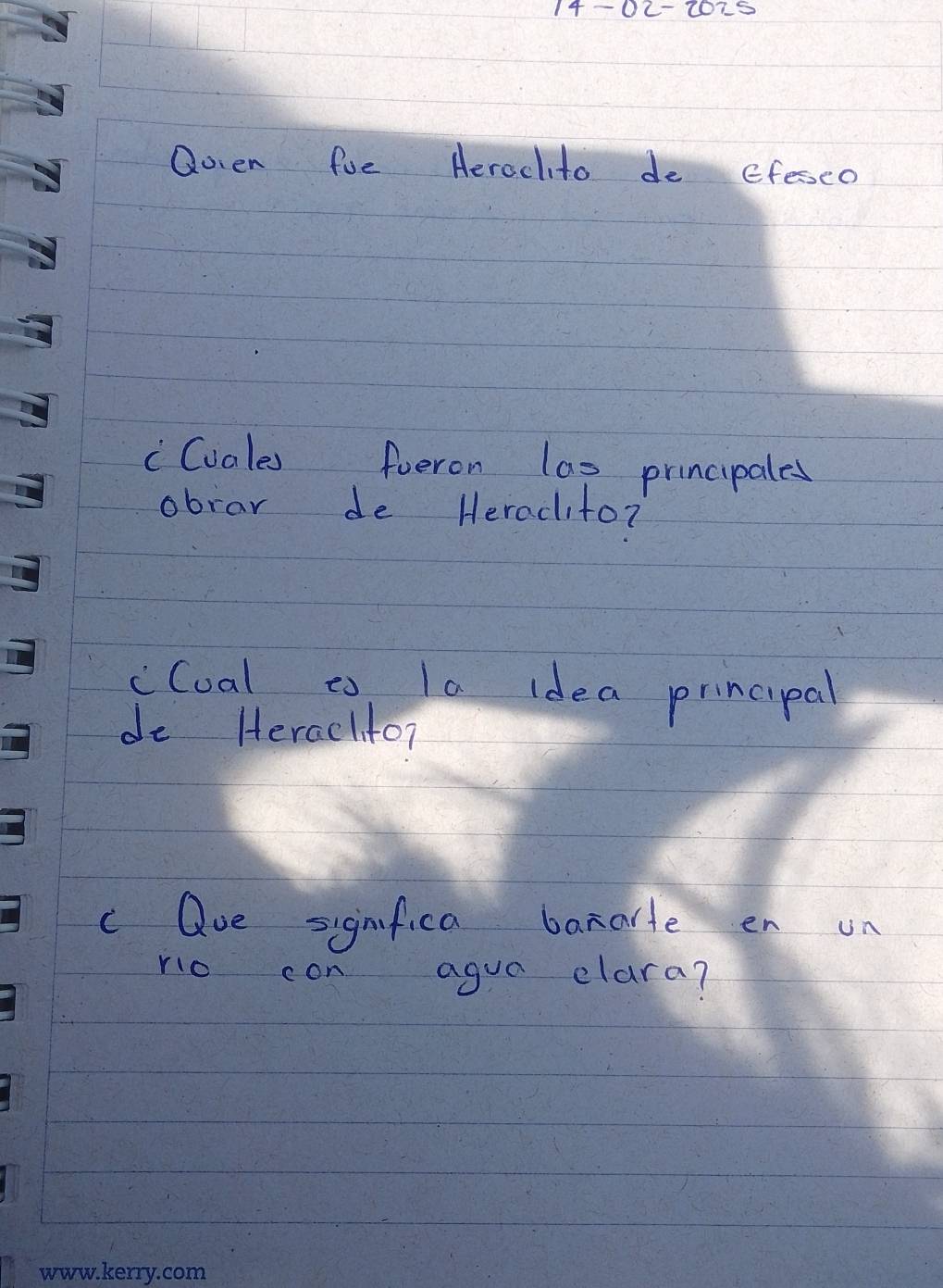 Ooen fue Aerachito de Efeseo 
"Cvoles fueron las principales 
obrar de Heradito? 
cloal to la idea principal 
de Herach to? 
cQue signfica banarle en un 
rio con aguo clara?