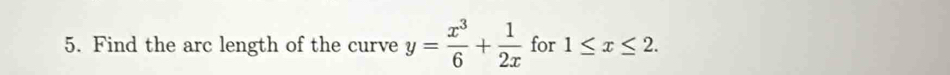 Find the arc length of the curve y= x^3/6 + 1/2x  for 1≤ x≤ 2.