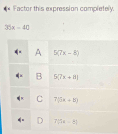 × Factor this expression completely.
35x-40